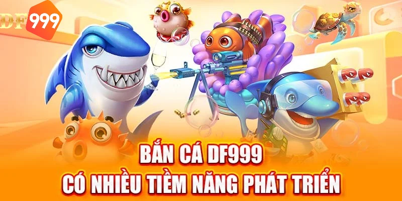 Tổng quan về bắn cá DF999