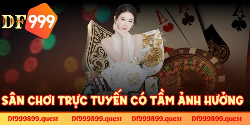 DF999 là sân chơi cá cược trực tuyến có tầm ảnh hưởng