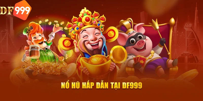 Giới thiệu game nổ hũ đổi thưởng DF999