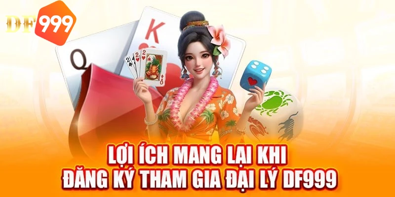 Lợi ích khi là đại lý của DF999